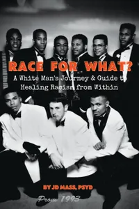 Race for What? : A White Man's Journey and Guide to Healing Racism from WIthin