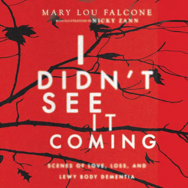 I DIDN'T SEE IT COMING : Scenes of Love, Loss, and Lewy body Dementia