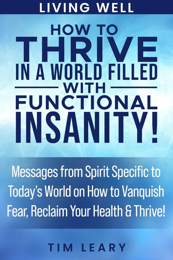 How to Thrive in a World Filled with Functional Insanity!