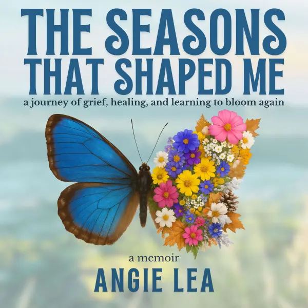 The Seasons That Shaped Me : A Journey of Grief, Healing, and Learning to Bloom Again