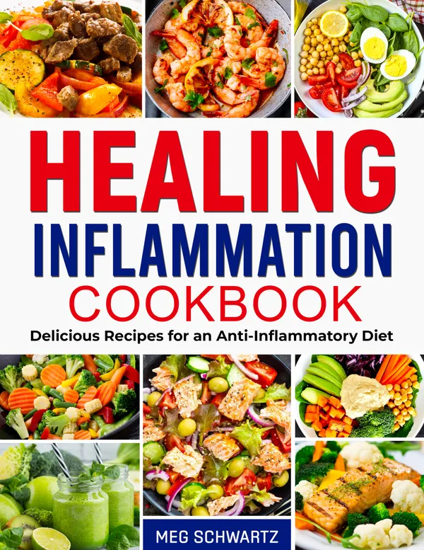 Healing Inflammation Cookbook : Delicious Recipes for an Anti-Inflammatory Diet