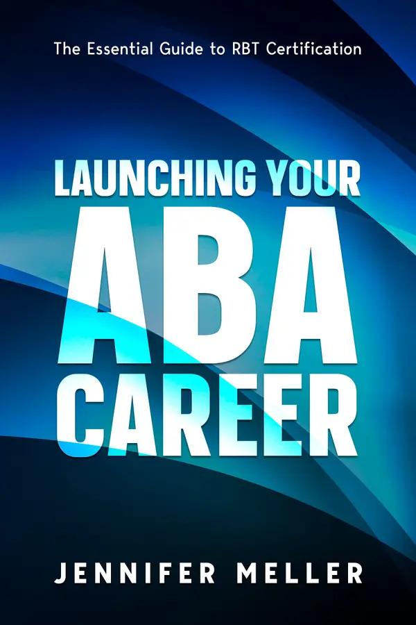 Launching Your Aba Career : The Essential Guide to RBT Certification
