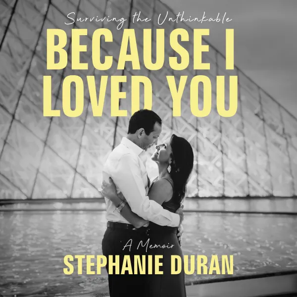Because I Loved You : Surviving the Unthinkable